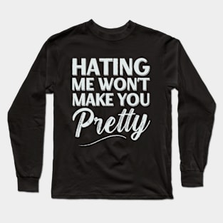 Hating me Won't Make you Pretty Sarcastic Women Girls Long Sleeve T-Shirt